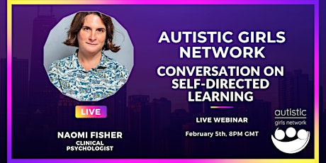 Autistic Girls Network Q & A with Naomi Fisher on self-directed learning tickets