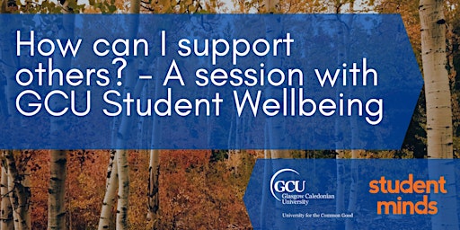 How can I support others?  - A session with GCU Student Wellbeing primary image