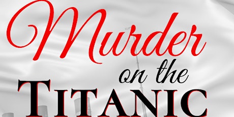Murder Mystery Dinner & Show- Murder on the Titanic