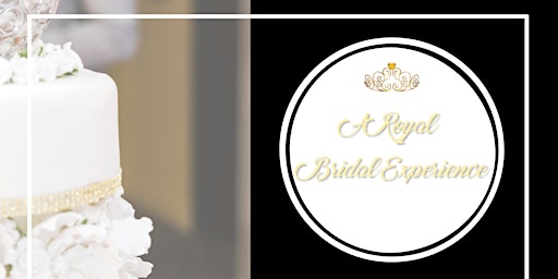 A Royal Bridal Experience - Bridal Show