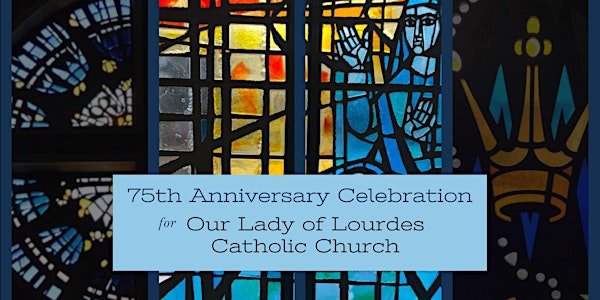 Feast of Our Lady of Lourdes Dinner in Celebration of our 75th Anniversary