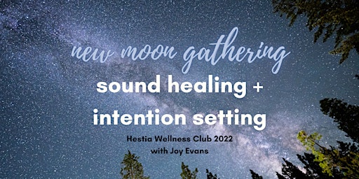 New Moon: intention setting + sound healing with Joy
