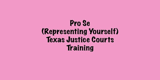 Pro Se (Representing Yourself) Texas Justice Courts Civil Case Training