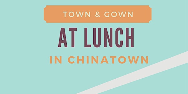 Town & Gown at Lunch in Chinatown