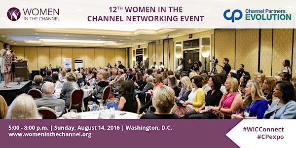 Women in the Channel WiCConnect Networking Event | Sunday, August 14 | Washington, D.C. * ***ONLINE TICKET SALES NOW CLOSED *** TICKETS WILL BE AVAILABLE FOR SALE AT THE DOOR
