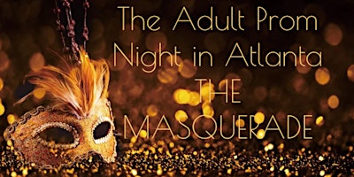 THE OFFICIAL ADULT PROM IN ATLANTA MASQUERADE THEME