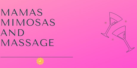 Mamas, Mimosas and Massage -May 2022