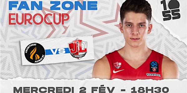 FAN ZONE : EuroCup - Patras VS JL Bourg