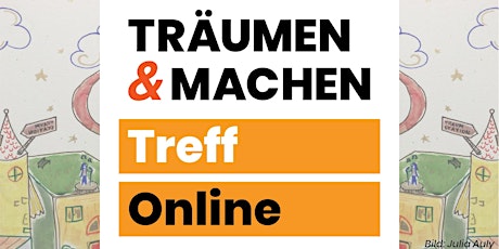 TRÄUMEN & MACHEN Treff • Online • Do, 21.04.22, 19h