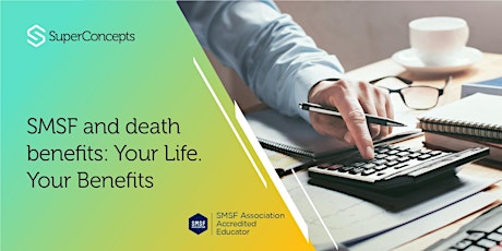Trustee SMSF Webinar - SMSF and Death Benefits: Your Life. Your Benefits. tickets