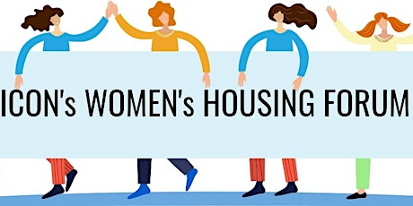 ICON's Women's Housing Forum - Let's Talk Women and Housing primary image