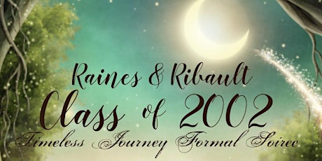 Raines & Ribault class of 02 20-year Timeless Journey Formal Soiree tickets