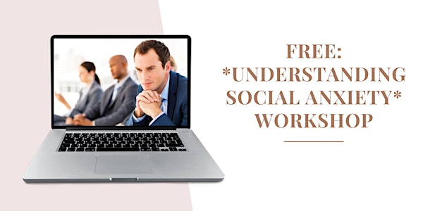FREE Workshop:  Understanding Social Anxiety + 6 Aspects That Keep It Going