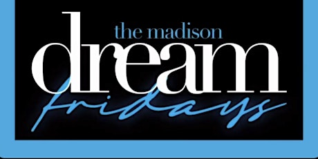 CEO FRESH PRESENTS: "DREAM FRIDAY'S" @THE MADISON NYC tickets