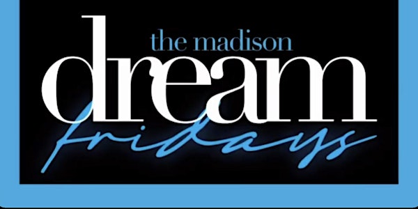 CEO FRESH PRESENTS: "DREAM FRIDAY'S" @THE MADISON NYC