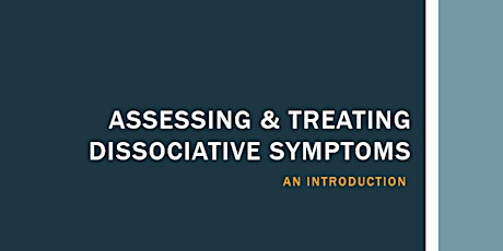 Assessing & Treating Dissociative Symptoms: An Introduction