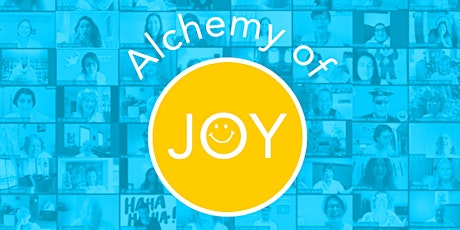 The Alchemy of JOY: explore the what, why,  where, when and how of joy