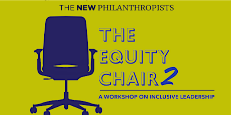 The Equity Chair - A New Philanthropists Workshop Part 2 tickets
