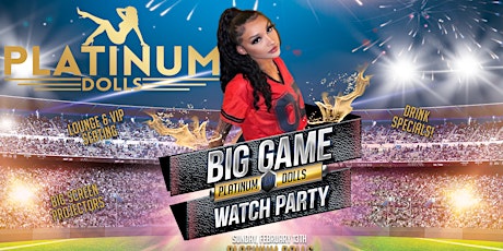 BIG GAME Watch Party @ Platinum Dolls!