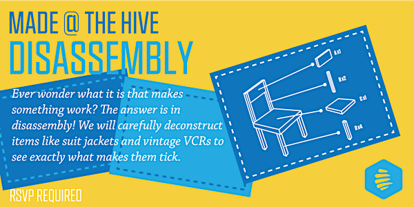 Made @ the Hive: Disassembly