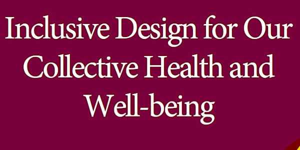 Inclusive Design for Our Collective Health and Well-being