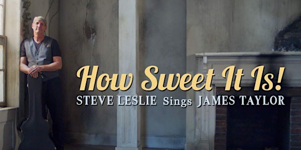 How Sweet It Is - Steve Leslie Sings the Music of James Taylor