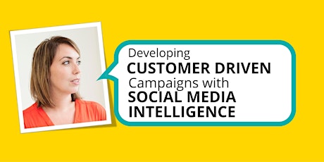 Developing Customer-Driven Campaigns with Social Media Intelligence primary image