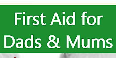 First Aid For Dads & Mums