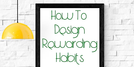 Designing Rewarding Habits W/ Ease