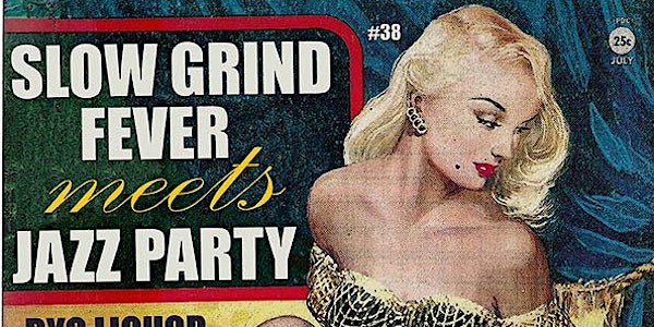 SLOW GRIND FEVER meets JAZZPARTY - BYO bacchanal at Russian House!