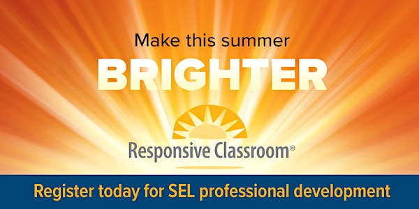 Responsive Classroom Institutes! July 26 to July 29 - Chicago, IL