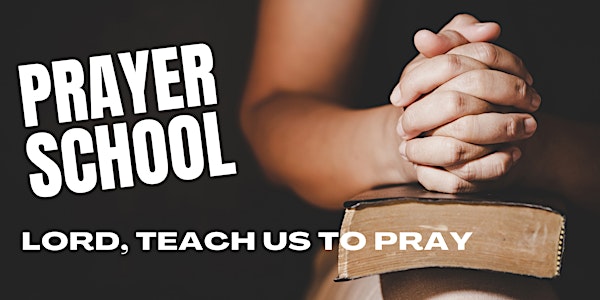 Prayer School - Lord, Teach Us to Pray