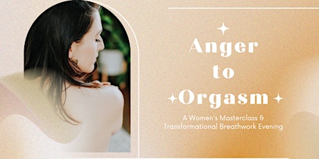 Hauptbild für Anger to Orgasm - A Women's Masterclass & Transformational Breathwork Event