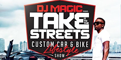DJ Magic TAKE IT TO THE STREETS Custom Car, Bike, & Lifestyle Show - 2016 primary image