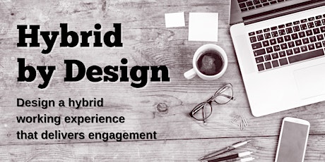 Design a hybrid working experience that delivers engagement Tickets