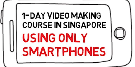 1-day Video Making Course in Singapore - Using ONLY Smartphones primary image