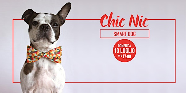 SMART DOG // CHIC NIC - Domenica 10 Luglio 2016