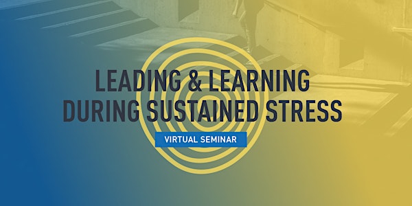 Leading & Learning During Sustained Stress