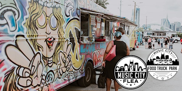 Music City Food Truck Park & Flea Market - Spring 2022!