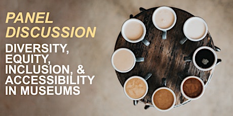 Panel Discussion: Diversity, Equity, Inclusion, & Accessibility in Museums