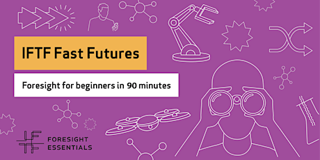IFTF Fast Futures: Foresight for Beginners in 90 minutes