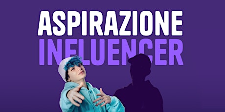 ASPIRAZIONE INFLUENCER - con Charlie Moon e ??? primary image