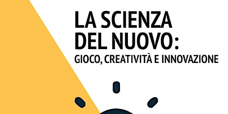 La scienza del nuovo: gioco, creatività e innovazione