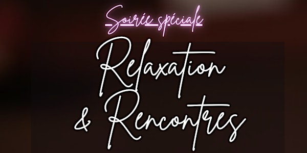 SOIRÉE RELAXATION & RENCONTRES