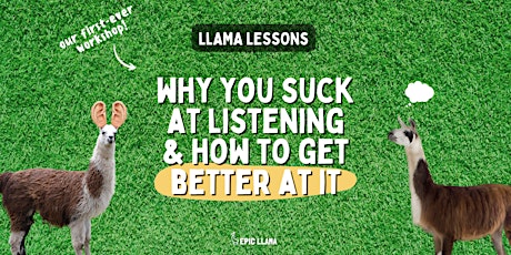 Llama Lessons: Why You Suck at Listening & How to Get Better At It primary image