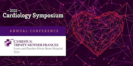 2022 CHRISTUS Louis & Peaches Heart Hospital Cardiology Symposium