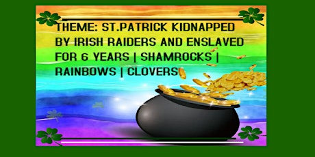 3rd-5th THEME: ST.PATRICK KIDNAPPED BY IRISH RAIDERS  | SHAMROCKS RAINBOWS