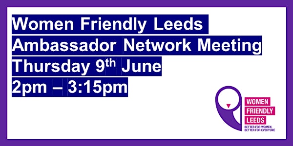 Women Friendly Leeds Ambassador Network Meeting