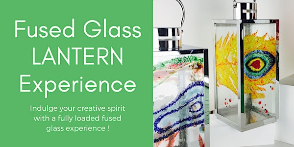 Fused Glass LANTERN Experience