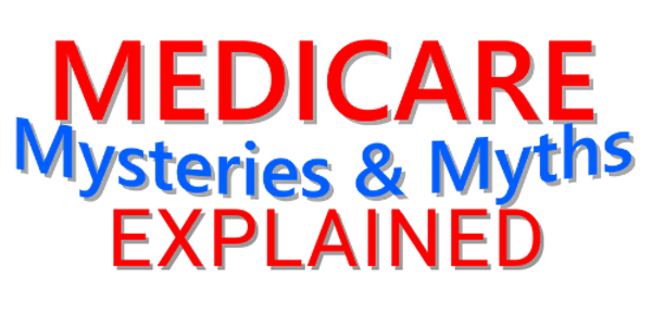 Medicare Mysteries & Myths Explained